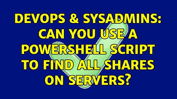 DevOps & SysAdmins: Can you use a powershell script to find all shares on servers? (2 Solutions!!)