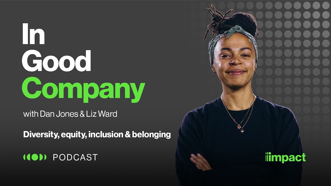 Watch 008: Diversity, equity, inclusion & belonging - In Good Company with Dan Jones & Liz Ward on YouTube.