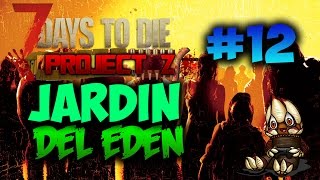 7 DAYS TO DIE - PROJECT Z MOD #12 EL JARDIN DEL EDEN