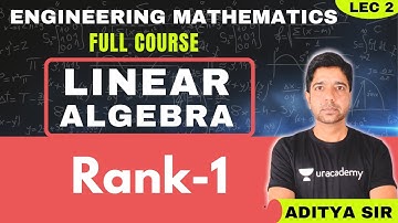 Rank - 1 | Lec 2 |  Linear Algebra | Engineering Mathematics | GATE 2021 CSE