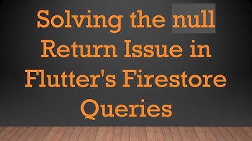 Solving the null Return Issue in Flutter