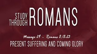 Present Suffering & Coming Glory: Romans 8:18-23