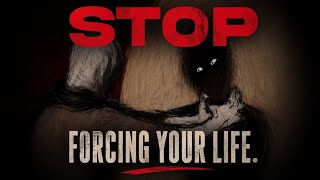 This is Your Sign to STOP Forcing Your Life