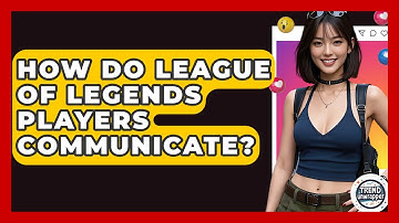 How Do League Of Legends Players Communicate? - Trend Unwrapper