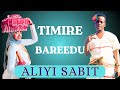 Aliyi Sabit TIMIRE BAREEDU New Oromo Music 2025
