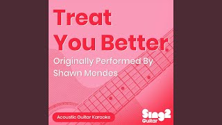 Download Lagu Treat You Better (Originally Performed by Shawn Mendes) (Acoustic Guitar Karaoke)