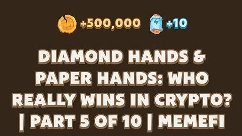 DIAMOND HANDS & PAPER HANDS: WHO REALLY WINS IN CRYPTO? | PART 5 OF 10 I Memefi New Video Code