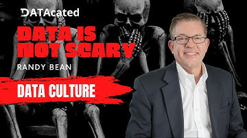 Data Culture is NOT Scary   Randy Bean