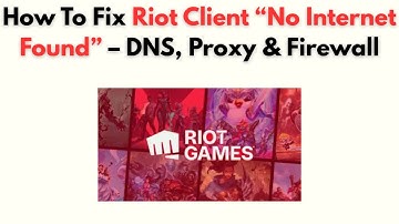 How to Fix Riot Client “No Internet Found” – DNS, Proxy & Firewall