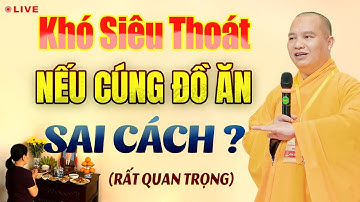 Người Mất KHÓ SIÊU THOÁT Do Cúng Đồ Ăn Sai Cách? - Thầy Thích Đạo Thịnh.