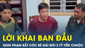 Lời khai của kẻ bắt cóc bé gái đòi 2 tỷ đồng tiền chuộc ở Long An “Trả hết nợ xong sẽ đi tu” | VT