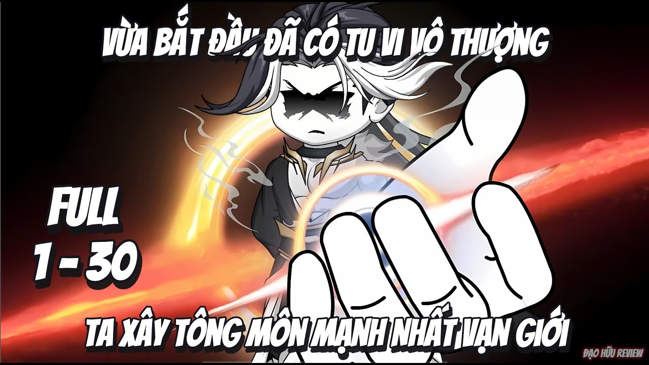 Full 1 - 30 | Vừa Bắt Đầu Đã Có Tu Vi Vô Thượng, Ta Xây Tông Môn Mạnh Nhất Vạn Giới | Đạo Hữu Review