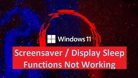 How to Fix Screensaver / Display Sleep Functions Not Working on Windows 11
