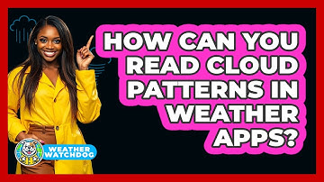 How Can You Read Cloud Patterns In Weather Apps? - Weather Watchdog