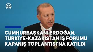 Cumhurbaşkanı Erdoğan, Türkiye - Kazakistan İş Forumu Kapanış Toplantısı’na Katıldı