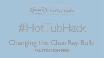 Changing a Jacuzzi ClearRay Bulb