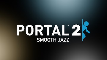 Portal 2 - Smooth Jazz [FULL VERSION] [RESTORED]