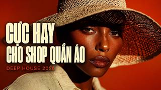 Nhạc Cho Shop Quần Áo Cực Hay｜Deep House Sang Trọng｜Nghe Là Mê