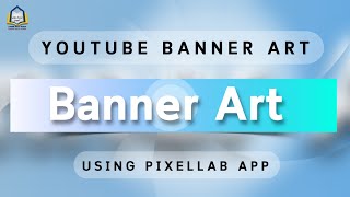 how to create trendy youtube banner on android mobile using pixellab