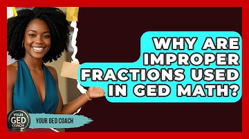Why Are Improper Fractions Used In GED Math? - Your GED Coach