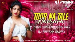 TOOR _NA_TALE_NACHURA_( TOOR THALI MIX SONG 2K25)  DJ PRIYANK SALVAV ❤️‍🩹❤️‍🔥
