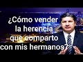 ¿Puedo vender mi parte de herencia aunque no todos estén de acuerdo? Gestión Legal-abg Julio Arévalo