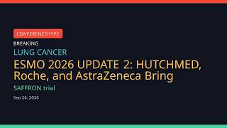 ESMO 2026 UPDATE 2: HUTCHMED, Roche, and AstraZeneca Bring Three Presidential Symposium WINS