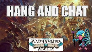 Hang And Chat - Warhammer Weekly 05202026