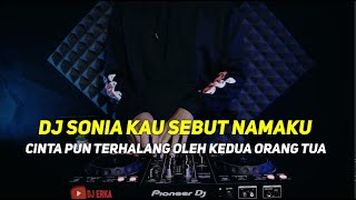 DJ CINTAKU TERHALANG OLEH KEDUA ORANG TUA REMIX | SONIA KAU SEBUT NAMAKU FULL BASS TERBARU 2022