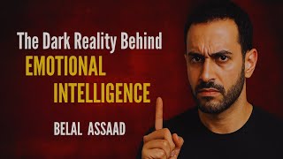 “The Dark Reality Behind Emotional Intelligence | Belal Assaad”