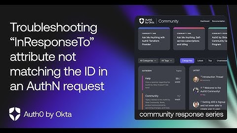 Troubleshooting "InResponseTo" attribute not matching the id -- Auth0 Support