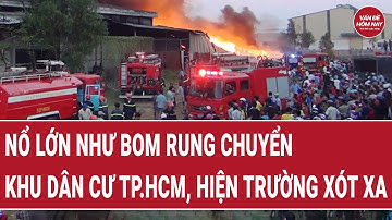 Nổ lớn như bom rung chuyển khu dân cư TP.HCM, hiện trường xót xa