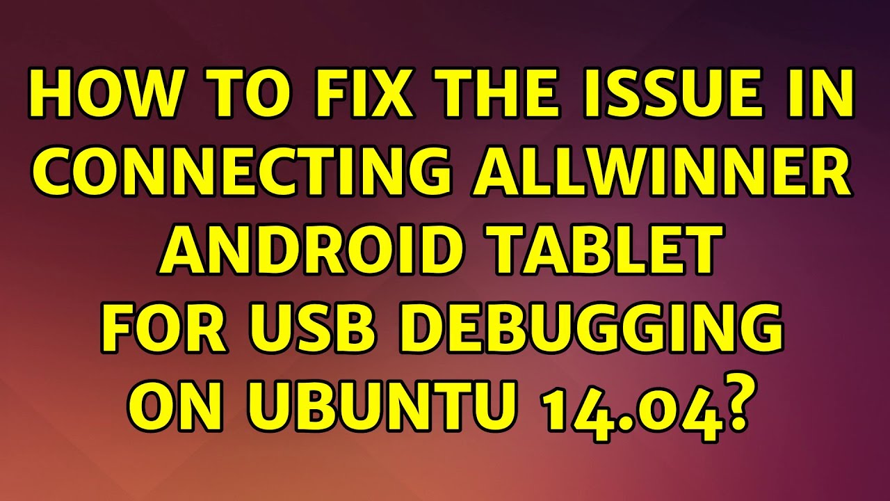 How to fix the issue in connecting allwinner Android tablet for USB ...