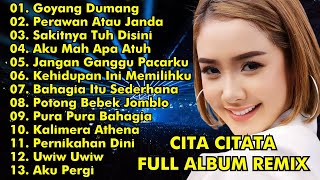 CITA CITATA FULL ALBUM REMIX || GOYANG DUMANG, PERAWAN ATAU JANDA || CITA CITATA FULL ALBUM