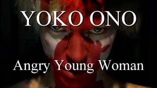 YOKO ONO: Angry Young Woman (A Fan&#39;s Music Video)