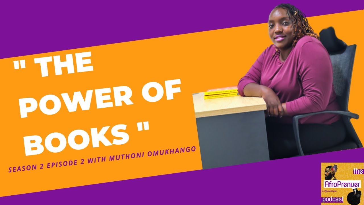 Still from S2 E2. THE POWER OF BOOKS - MUTHONI OMUKHANGO hosted by Ogweno Stephen - The AfroPrenuer Pod