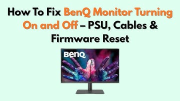 How to Fix BenQ Monitor Turning On and Off – PSU, Cables & Firmware Reset