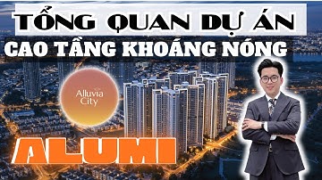 TỔNG QUAN DỰ ÁN “ CAO TẦNG KHOÁNG NÓNG “ ALUMI | ALLUVIA CITY XUÂN CẦU