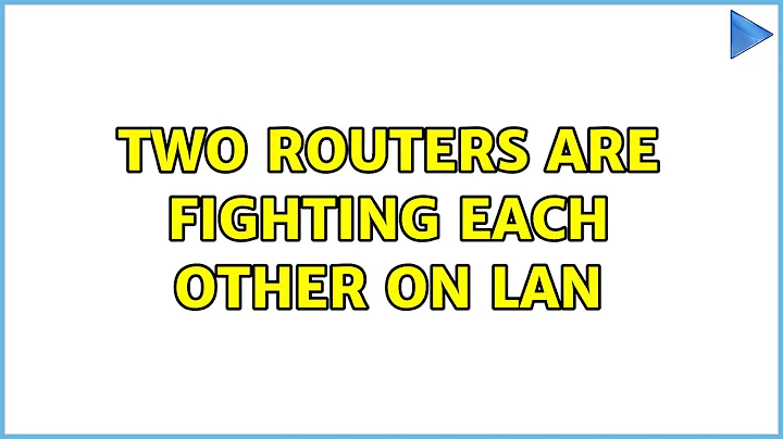 Two Routers are fighting each other on LAN (4 Solutions!!)