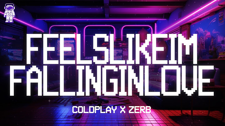 Coldplay, Zerb ⚡ feelslikeimfallinginlove / Lyrics