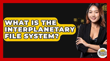 What Is The InterPlanetary File System? - CryptoBasics360.com