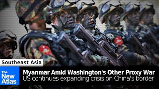 Myanmar Continues Fight Against Washington's Other Proxy War