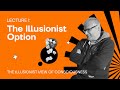 Lecture 1: The Illusionist Option