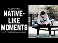 How To Cultivate NATIVE-LIKE MOMENTS Learning A Language | Polyglot Language Tips