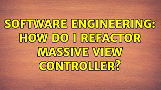 Famous Software Engineering: How do I refactor massive view controller? Wealth