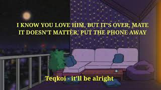 Teqkoi - It'll be alright | lyrics 🎶 |