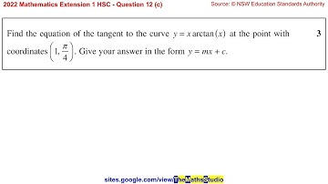 2022 Maths Extension 1 HSC Q12c Find equation of tangent to curve y=x⋅arctan(x) at point (1, pi/4)