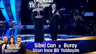 Sibel Can & Buray - UZUN İNCE BİR YOLDAYIM