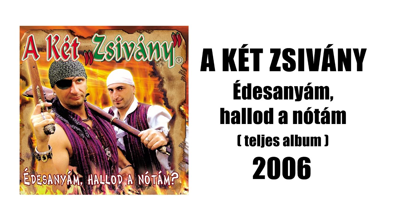 A Két Zsivány - Édesanyám, hallod a nótám? ( teljes album 2006 )