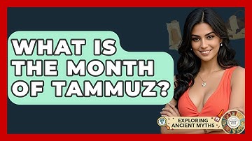 What Is The Month Of Tammuz? - Exploring Ancient Myths